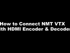 سلسلة NMT - كيفية توصيل NMT VTX مع HDMI Encoder & Decoder